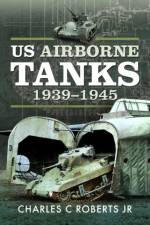 US Airborne Tanks, 1939–1945 af Charles C Roberts Jr