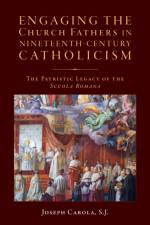 Engaging the Church Fathers in Nineteenth-Century Catholic Theology af Joseph Carola