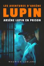 Arsène Lupin en prison – Les aventures d'Arsène Lupin af Maurice Leblanc