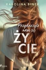 Przydarzyło nam się życie af Karolina Binek