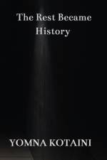 The Rest Became History af Yomna Kotaini
