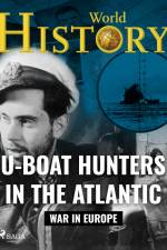 U-Boat Hunters in the Atlantic af World History