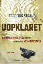 Uopklaret - Danmarkshistoriens største uopklarede kriminalsager af Frederik Strand