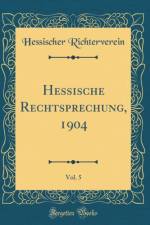 Hessische Rechtsprechung, 1904, Vol. 5 (Classic Reprint) af Hessischer Richterverein