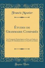 Etudes de Grammaire Comparee: Les Composes Syntactiques en Grec, en Latin, en Francais Et Subsidiairement en Zend Et en Indien (Classic Reprint) af Francis Meunier