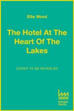 The Hotel at the Heart of the Lakes af Ellie Wood