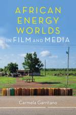 African Energy Worlds in Film and Media af Carmela Garritano