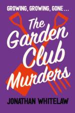 The Garden Club Murders af Jonathan Whitelaw