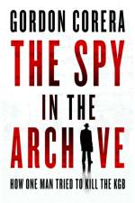 The Spy in the Archive af Gordon Corera
