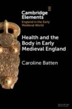 Health and the Body in Early Medieval England af Caroline (University of Pennsylvania) Batten