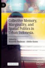 Collective Memory, Marginality, and Spatial Politics in Urban Indonesia.