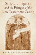 Scriptural Figures and the Fringes of the New Testament Canon af Kelsie G. (Assistant Professor of New Testament Rodenbiker