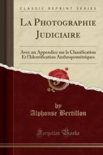 La Photographie Judiciaire: Avec un Appendice sur la Classification Et lIdentification Anthropometriques (Classic Reprint) af Alphonse Bertillon