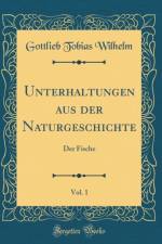 Unterhaltungen aus der Naturgeschichte, Vol. 1: Der Fische (Classic Reprint) af Gottlieb Tobias Wilhelm