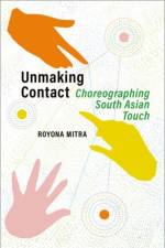 Unmaking Contact af Royona (Associate Dean and Professor of Dance and Performance Cultures Mitra