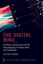 The Digital Bind af Jeffrey (Associate Professor at the Institute of Communication Boase