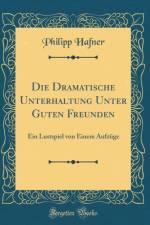 Die Dramatische Unterhaltung Unter Guten Freunden: Ein Lustspiel von Einem Aufzuge (Classic Reprint) af Philipp Hafner