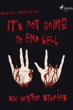 It’s Not Going to End Well – Six Horror Stories af Thomas Hjorthaab