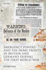Emergency Powers and the Home Fronts in Britain and Germany during the First World War af Andre (Senior Lecturer in Modern European History Keil