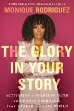 The Glory in Your Story af Monique Rodriguez