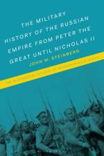 The Military History of the Russian Empire from Peter the Great until Nicholas II af Professor John W. (Austin Peay State University Steinberg