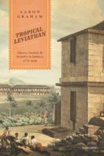 Tropical Leviathan af Aaron (Former Lecturer in Early Modern British Economic History Graham