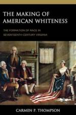 The Making of American Whiteness af Carmen P. Thompson