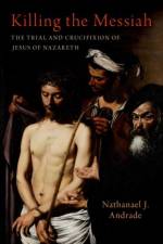 Killing the Messiah af Nathanael J. (Professor of History Andrade