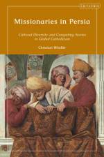 Missionaries in Persia af Christian (University of Bern Windler
