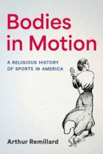 Bodies in Motion af Arthur (Professor of Religious Studies Remillard