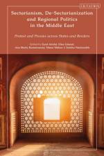 Sectarianism, De-Sectarianization and Regional Politics in the Middle East