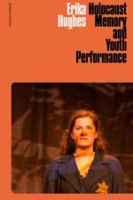 Holocaust Memory and Youth Performance af Erika (University of Portsmouth Hughes