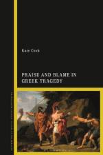 Praise and Blame in Greek Tragedy af Dr Kate (University of St Andrews Cook