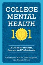 College Mental Health 101 af Christopher (Lecturer on Psychiatry Willard