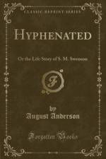 Hyphenated: Or the Life Story of S. M. Swenson (Classic Reprint) af August Anderson