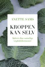 Kroppen kan selv – Aktiver dine naturlige vægttabshormoner af Anette Sams