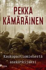 Kaukopartiomiehestä asekätkijäksi af Pekka Kämäräinen