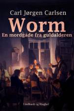 Worm. En mordgåde fra guldalderen af Carl Jørgen Carlsen