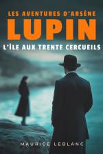 L'Île aux trente cercueils – Les aventures d'Arsène Lupin af Maurice Leblanc