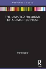 The Disputed Freedoms of a Disrupted Press