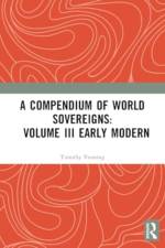 A Compendium of World Sovereigns: Volume III Early Modern
