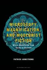 Microscopy, Magnification, and Modernist Fiction af Patrick Armstrong
