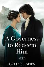 A Governess To Redeem Him af Lotte R. James