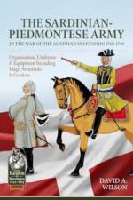 Sardinian-Piedmontese Army in the War of the Austrian Succession 1740-1748 af David Alan Wilson