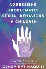 Addressing Problematic Sexual Behaviors in Children af Genevieve Naquin