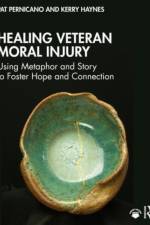 Healing Veteran Moral Injury af Pat (South Texas Veterans Health Care System Pernicano
