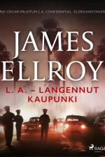 L. A. – Langennut kaupunki af James Ellroy