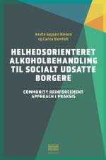 Helhedsorienteret alkoholbehandling til socialt udsatte borgere af Anette Søgaard Nielsen
