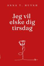 Jeg vil elske dig tirsdag af Anna T. Huynh