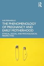 The Phenomenology of Pregnancy and Early Motherhood af Susi (California State University Ferrarello